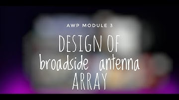 Design of Broadside Array of Antennas ( BSA ) | AWP Module - 3 |