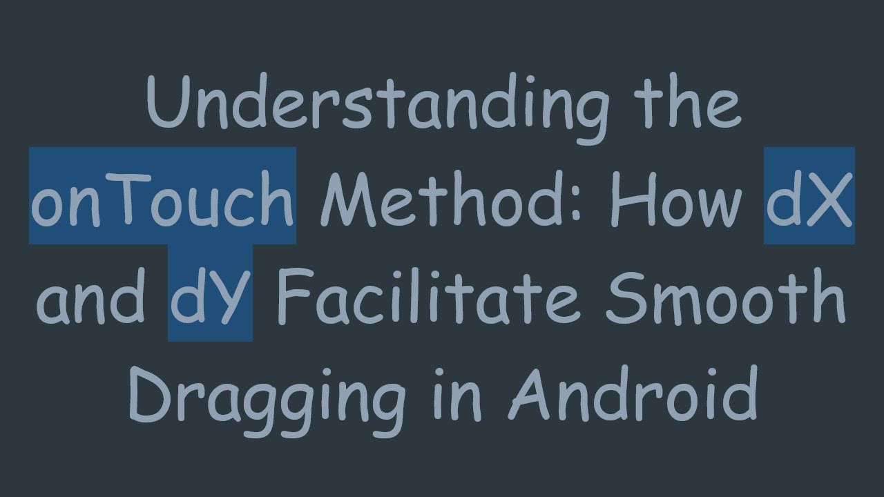 Understanding the onTouch Method: How dX and dY Facilitate Smooth Dragging in Android
