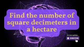 How Many Square Decimeters in a Hectare? | Area Conversion Made Easy!