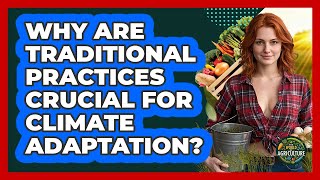 Why Are Traditional Practices Crucial For Climate Adaptation? - The World of Agriculture