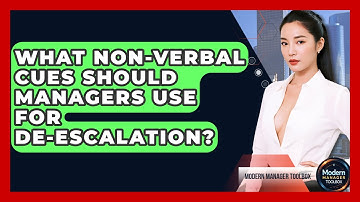 What Non-verbal Cues Should Managers Use For De-escalation? - Modern Manager Toolbox