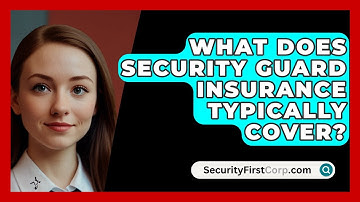 What Does Security Guard Insurance Typically Cover? - SecurityFirstCorp.com