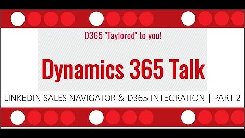LinkedIn Sales Navigator- D365 Integration Part 2