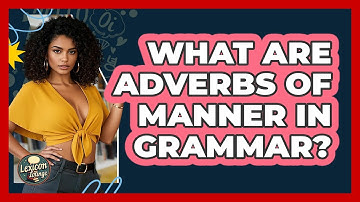 What Are Adverbs Of Manner In Grammar? - Lexicon Lounge