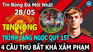 Tin Bóng Đá 28/5: MU Trình Làng Ngọc Quý 15t, 4 Cầu Thủ Bất Khả Xâm Phạm Ở OTF