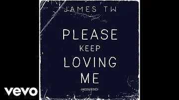 James TW - Please Keep Loving Me (Official Audio - Acoustic)