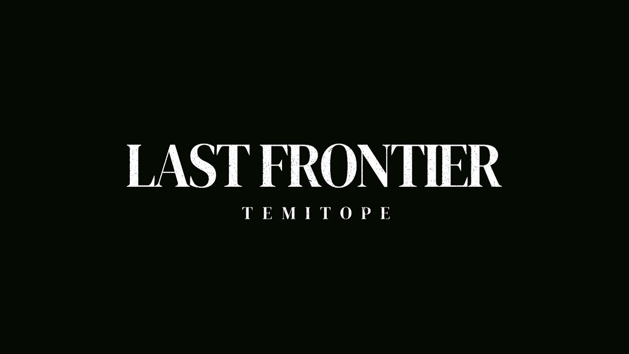 Watch TEMITOPE: LAST FRONTIER (Official Lyric Video) on YouTube Watch TEMITOPE: LAST FRONTIER (Official Lyric Video) on YouTube