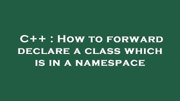 C++ : How to forward declare a class which is in a namespace