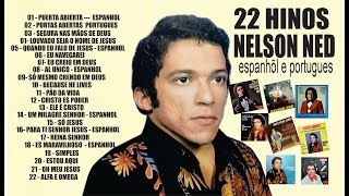 AS 22 BELOS HINOS NA VOZ DO CANTOR NELSON NED   ESPANHOL E PORTUGUES