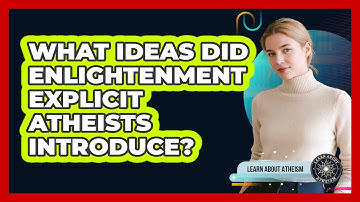 What Ideas Did Enlightenment Explicit Atheists Introduce?