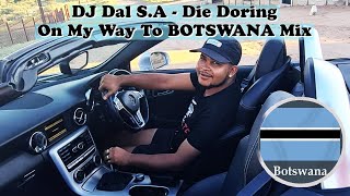 DJ Dal S.A - On My Way To Botswana | Die Doring | Sop Nat | Hot Like Fire | Part 1