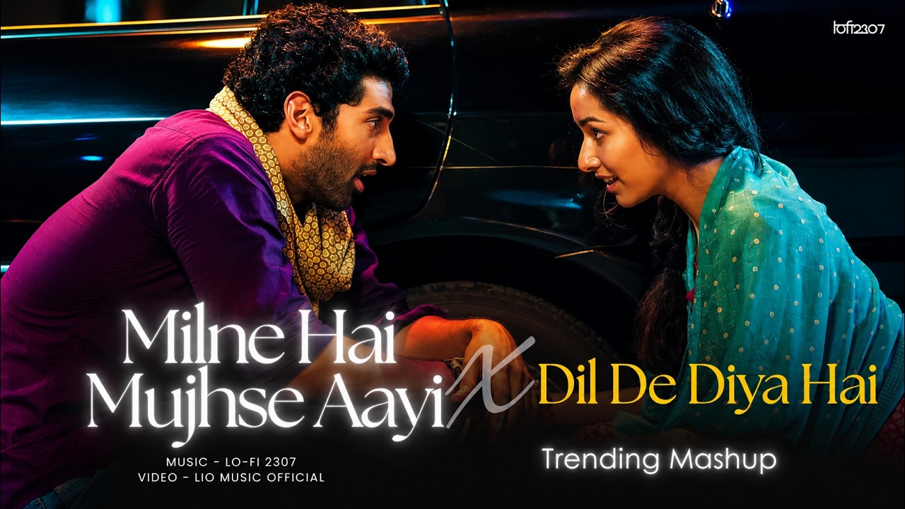 Milne Hai Mujhse Aayi X Dil De Diya Hai - (Full Version) Mashup | Lo-fi 2307 | Best of Arijit Singh