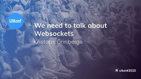 UIKonf 2020 - Kristaps Grinbergs - We need to talk about Websockets