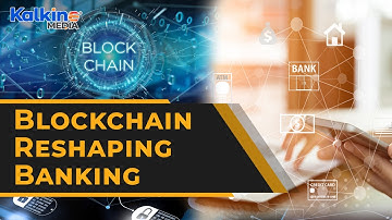 What Role Does Blockchain Play In Reshaping The Banking Industry?
