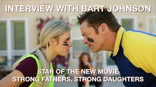Interview with Bart Johnson, star of new movie Strong Fathers, Strong Daughters