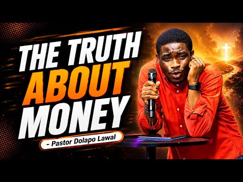 THE TRUTH ABOUT MONEY EVERY BELIEVER MUST KNOW | PASTOR DOLAPO LAWAL
