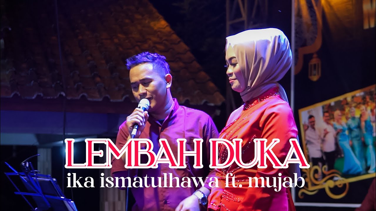 COVER BY IKA ISMATUL HAWA FEAT MUJAB - LEMBAH DUKA - LIVE IKA ENTERTAINMENT