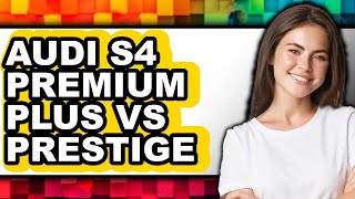 Audi S4 Premium Plus vs Prestige - Which is Better?