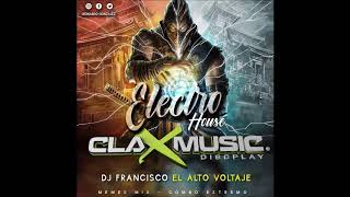 ELECTRO HOUSE 2018 CLAX MUSIC Discplay DJ FRANCISCO EL ALTO VOLTAJE