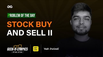 Problem of The Day: 05/07/2023 | Stock Buy and Sell II | Yash Dwivedi