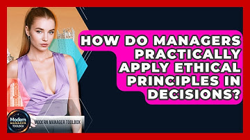 How Do Managers Practically Apply Ethical Principles In Decisions? - Modern Manager Toolbox