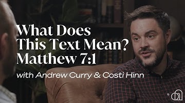 What Does This Text Mean? Matthew 7:1 | Andrew Curry & Costi Hinn