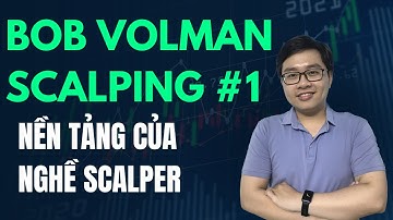 Bob Volman Scalping - Bài 1 - Nền Tảng Của Nghề Scalper - Nhật Hoài Trader