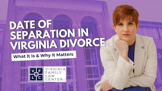Date of Separation in Virginia Divorce | What It Is, How It’s Determined, and Why It Matters