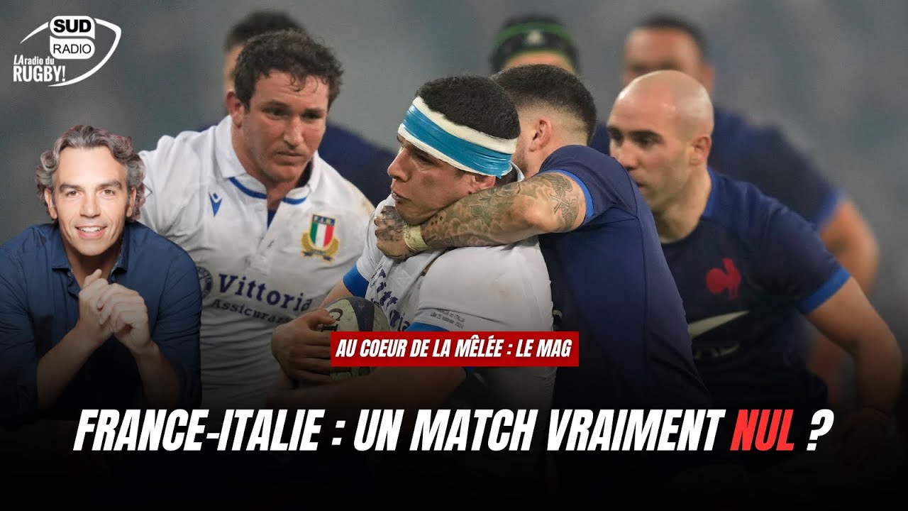 Au Coeur de la Mêlée Le Mag : France-Italie, un match vraiment nul ?