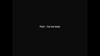 Push - Cut me loose