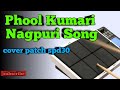 Phool Kumari Nagpuri song ll cover spd30