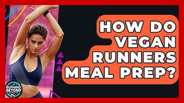 How Do Vegan Runners Meal Prep? - Running Beyond Limits