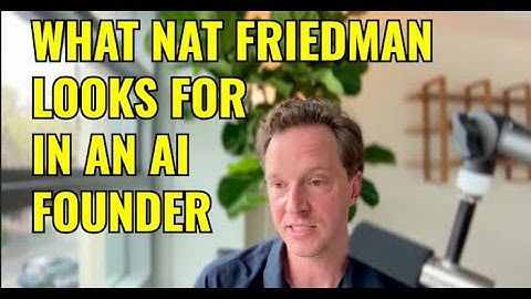 What Nat Friedman Looks For In AI Founders