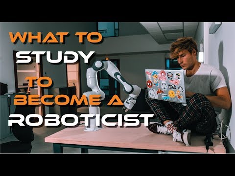 What to Study to Become a Roboticist?