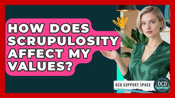 How Does Scrupulosity Affect My Values? - OCD Support Space