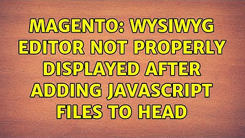 Magento: Wysiwyg Editor not properly displayed after adding javascript files to head