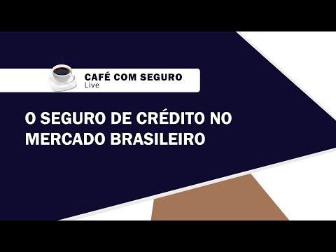 Café com Seguro Live l O SEGURO DE CRÉDITO NO MERCADO BRASILEIRO