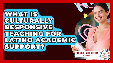 What Is Culturally Responsive Teaching For Latino Academic Support?