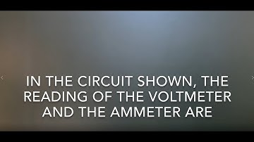 CURRENT ELECTRICITY // 11 // In the circuit shown, the reading of the voltmeter and ammeter are:-