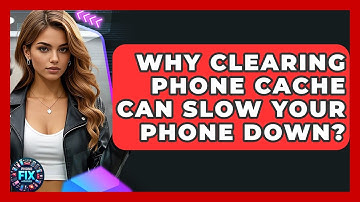 Why Clearing Phone Cache Can Slow Your Phone Down? - Phone Fix and Features