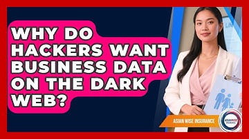 Why Do Hackers Want Business Data On The Dark Web? - Asian Wise Insurance