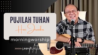 PUJILAH TUHAN HAI JIWAKU || MORNING WORSHIP COMPILATION - 6 DESEMBER 2023