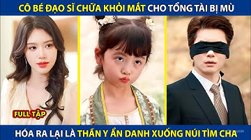 Tiểu Đạo Sĩ Chữa Khỏi Mắt Cho Tổng Tài Bị Mù, Hóa Ra Lại Là Thần Y Ẩn Danh Xuống Núi Tìm Cha |review