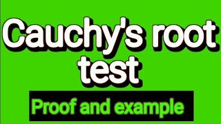 Cauchy's root test, PROOF and EXAMPLE
