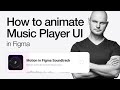 Motion ui how to create a music player animation in figma