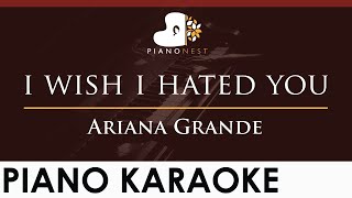 Ariana Grande - i wish i hated you - HIGHER Key (Piano Karaoke Instrumental)