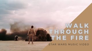 Walk Through the Fire - Epic Star Wars Tribute - Star Wars x Zayde Wolf