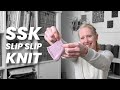 SSK Tutorial | Two methods | Slip Slip Knit