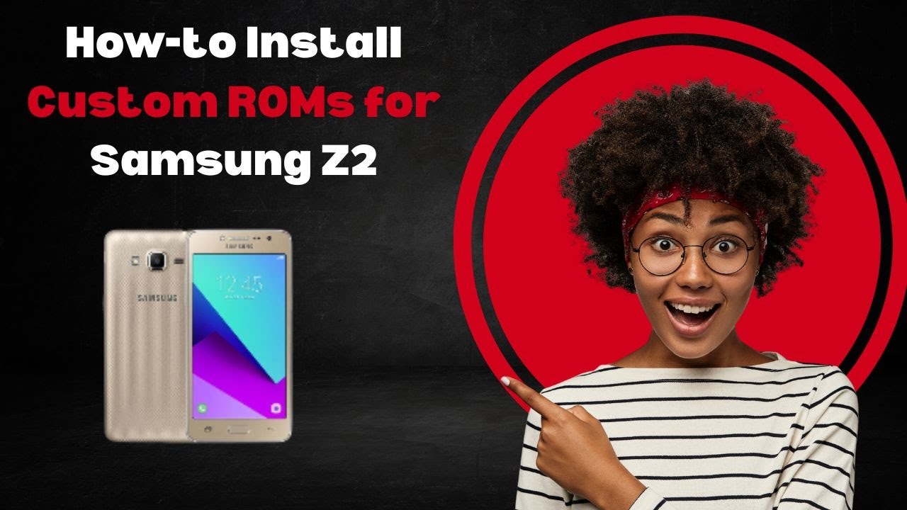 How-to Install Custom ROMs for Samsung Z2
