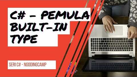 Tutorial .Net Core C# VS2019 Pemula - Built-In Type - int, string, bool